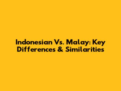 Indonesian Vs. Malay: Key Differences & Similarities