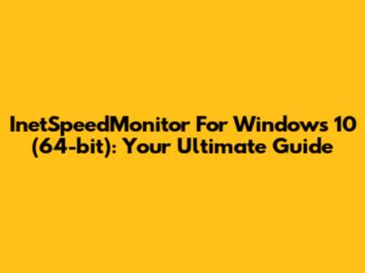InetSpeedMonitor For Windows 10 (64-bit): Your Ultimate Guide