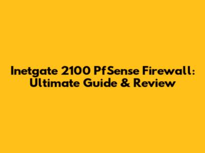 Inetgate 2100 PfSense Firewall: Ultimate Guide & Review