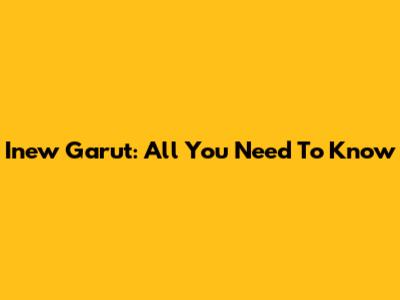 Inew Garut: All You Need To Know