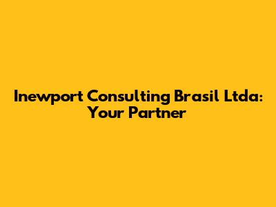 Inewport Consulting Brasil Ltda: Your Partner