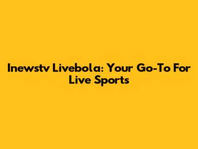 Inewstv Livebola: Your Go-To For Live Sports