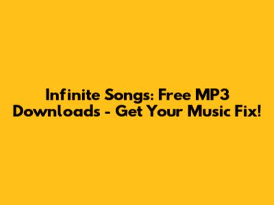 Infinite Songs: Free MP3 Downloads - Get Your Music Fix!