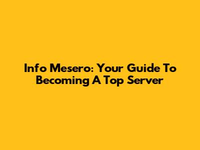 Info Mesero: Your Guide To Becoming A Top Server