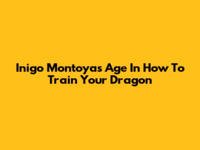 Inigo Montoya's Age In How To Train Your Dragon