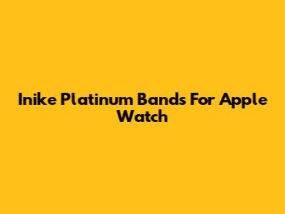 Inike Platinum Bands For Apple Watch