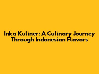 Inka Kuliner: A Culinary Journey Through Indonesian Flavors