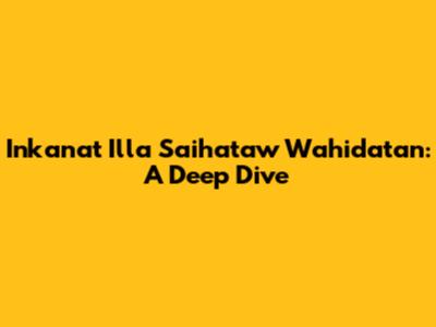 Inkanat Illa Saihataw Wahidatan: A Deep Dive