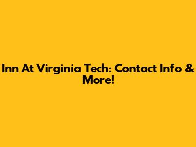 Inn At Virginia Tech: Contact Info & More!