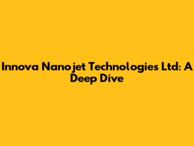 Innova Nanojet Technologies Ltd: A Deep Dive