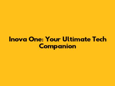 Inova One: Your Ultimate Tech Companion