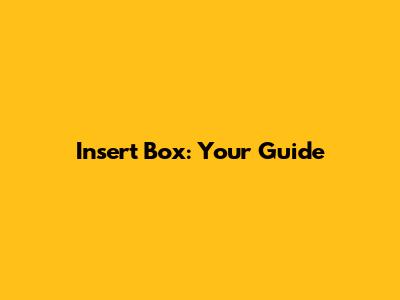 Insert Box: Your Guide