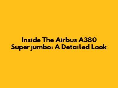 Inside The Airbus A380 Superjumbo: A Detailed Look