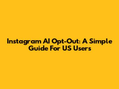 Instagram AI Opt-Out: A Simple Guide For US Users