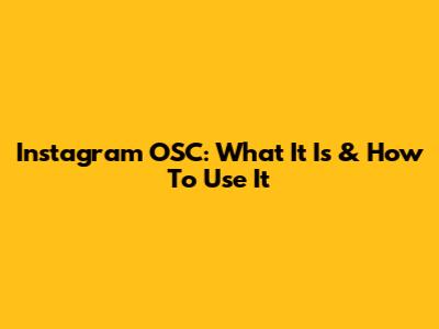 Instagram OSC: What It Is & How To Use It