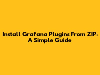 Install Grafana Plugins From ZIP: A Simple Guide