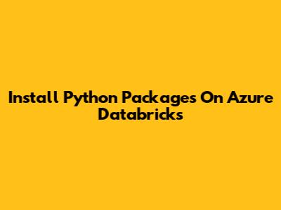 Install Python Packages On Azure Databricks