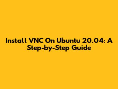 Install VNC On Ubuntu 20.04: A Step-by-Step Guide