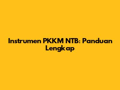 Instrumen PKKM NTB: Panduan Lengkap