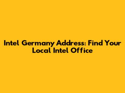 Intel Germany Address: Find Your Local Intel Office