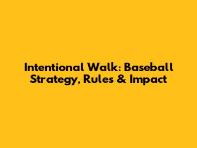 Intentional Walk: Baseball Strategy, Rules & Impact