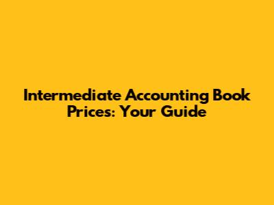 Intermediate Accounting Book Prices: Your Guide