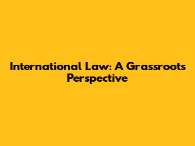 International Law: A Grassroots Perspective