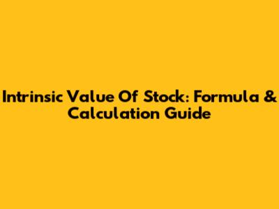 Intrinsic Value Of Stock: Formula & Calculation Guide