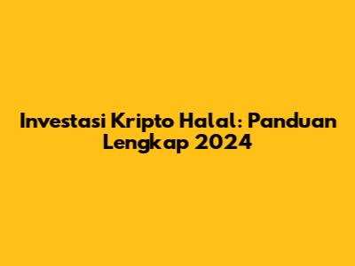 Investasi Kripto Halal: Panduan Lengkap 2024
