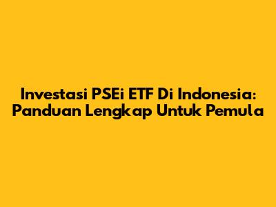 Investasi PSEi ETF Di Indonesia: Panduan Lengkap Untuk Pemula