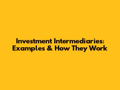 Investment Intermediaries: Examples & How They Work