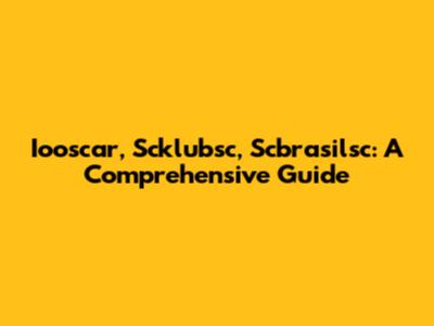 Iooscar, Scklubsc, Scbrasilsc: A Comprehensive Guide