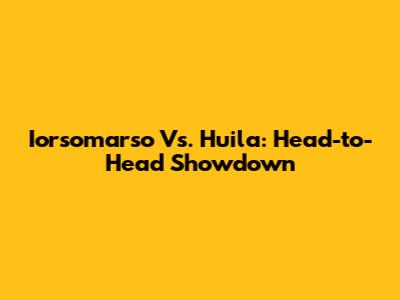 Iorsomarso Vs. Huila: Head-to-Head Showdown