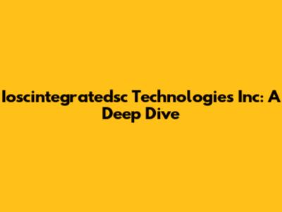 Ioscintegratedsc Technologies Inc: A Deep Dive
