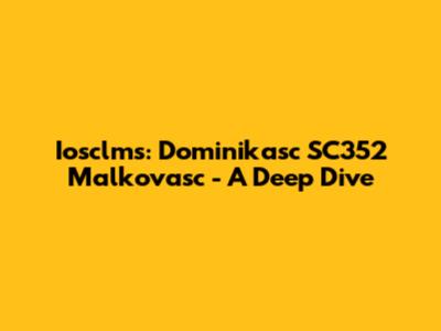 Iosclms: Dominikasc SC352 Malkovasc - A Deep Dive