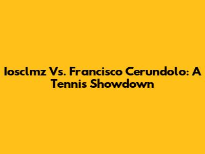 Iosclmz Vs. Francisco Cerundolo: A Tennis Showdown