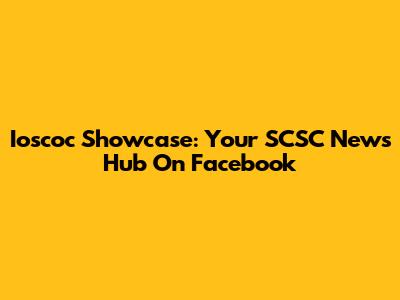 Ioscoc Showcase: Your SCSC News Hub On Facebook
