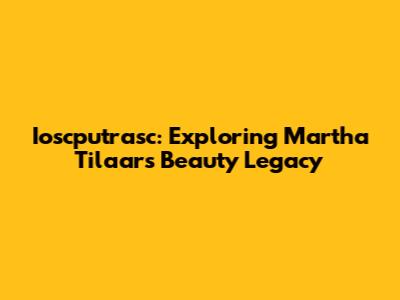 Ioscputrasc: Exploring Martha Tilaar's Beauty Legacy