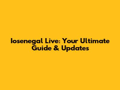 Iosenegal Live: Your Ultimate Guide & Updates