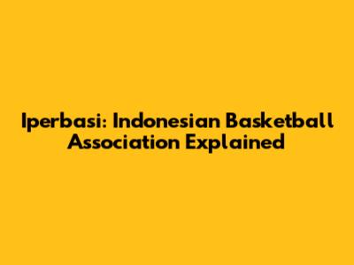 Iperbasi: Indonesian Basketball Association Explained