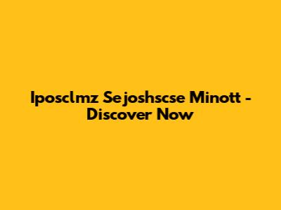 Iposclmz Sejoshscse Minott - Discover Now