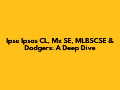 Ipse Ipsos CL, Mz SE, MLBSCSE & Dodgers: A Deep Dive