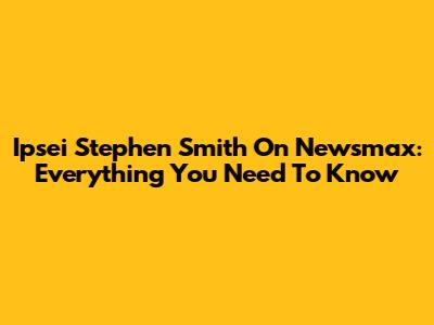 Ipsei Stephen Smith On Newsmax: Everything You Need To Know