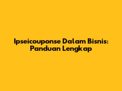 Ipseicouponse Dalam Bisnis: Panduan Lengkap