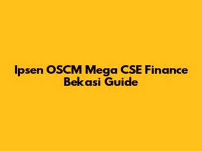 Ipsen OSCM Mega CSE Finance Bekasi Guide