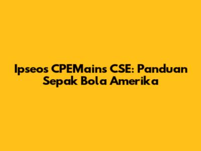 Ipseos CPEMains CSE: Panduan Sepak Bola Amerika