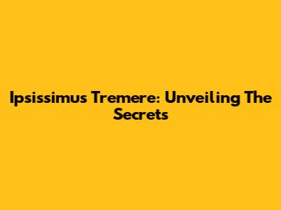 Ipsissimus Tremere: Unveiling The Secrets
