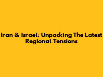 Iran & Israel: Unpacking The Latest Regional Tensions