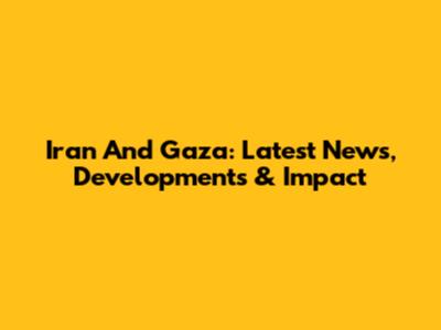 Iran And Gaza: Latest News, Developments & Impact