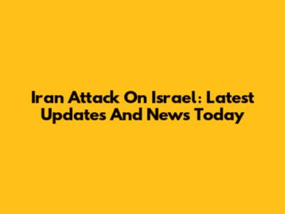 Iran Attack On Israel: Latest Updates And News Today